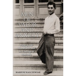 Men of Valor and Anxiety: Polish-Jewish Masculinities and the Challenge of Modernity