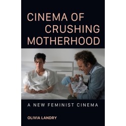 Cinema of Crushing Motherhood: A New Feminist Cinema