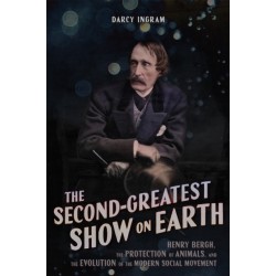 The Second Greatest Show on Earth: Henry Bergh, the Protection of Animals, and the Evolution of the Modern Social Movement