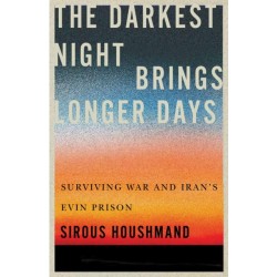The Darkest Night Brings Longer Days: Surviving War and Iran's Evin Prison
