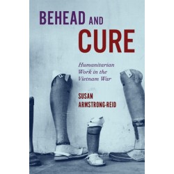 Behead and Cure: Humanitarian Work in the Vietnam War