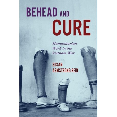 Behead and Cure: Humanitarian Work in the Vietnam War