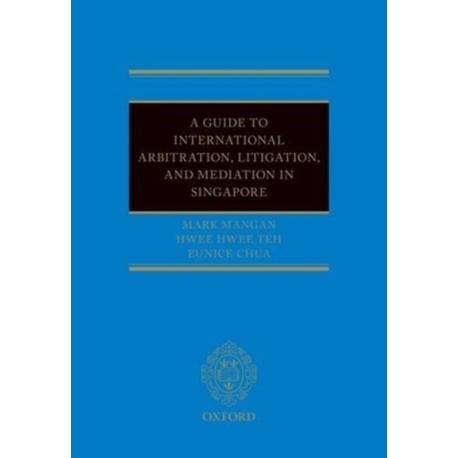 A Guide to Int Arb, Litigation, and Mediation in Singapore
