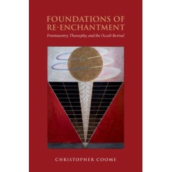 The Foundations of Re-Enchantment: Freemasonry, Theosophy, and the Occult Revival