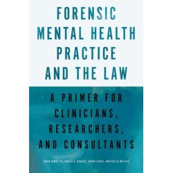 Forensic Mental Health Practice and the Law: A Primer for Clinicians, Researchers, and Consultants