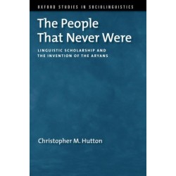 The People That Never Were: Linguistic Scholarship and the Invention of the Aryans