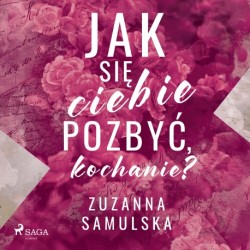 Jak się ciebie pozbyć, kochanie?