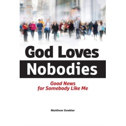 God Loves Nobodies: Good News for Somebody Like Me