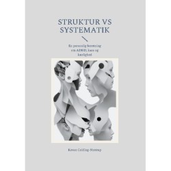 Struktur Vs Systematik: En personlig beretning om ADHD, kaos og kærlighed