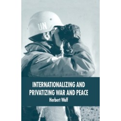 Internationalizing and Privatizing War and Peace: The Bumpy Ride to Peace Building