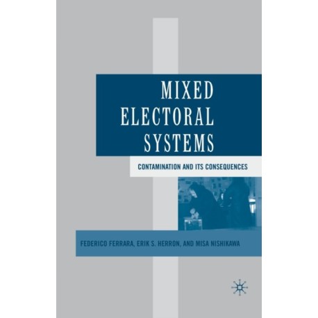 Mixed Electoral Systems: Contamination and its Consequences