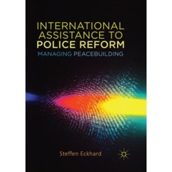 International Assistance to Police Reform: Managing Peacebuilding