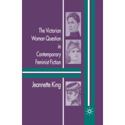 The Victorian Woman Question in Contemporary Feminist Fiction