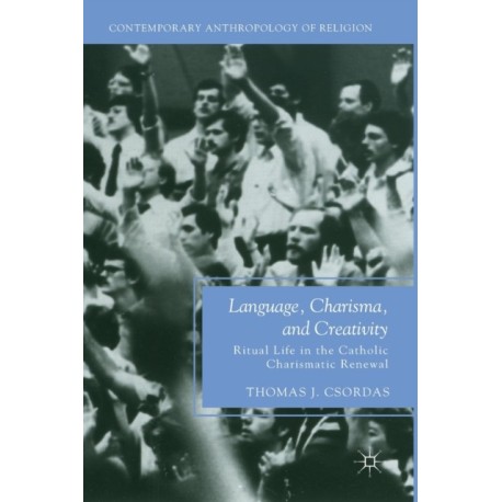 Language, Charisma, and Creativity: Ritual Life in the Catholic Charismatic Renewal