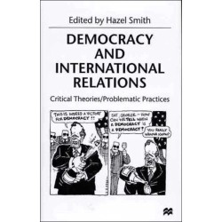 Democracy and International Relations: Critical Theories / Problematic Practices