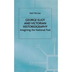 George Eliot and Victorian Historiography: Imagining the National Past