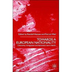 Towards A European Nationality: Citizenship, Immigration and Nationality Law in the EU