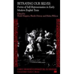 Betraying Our Selves: Forms of Self-Representation in Early Modern English Texts