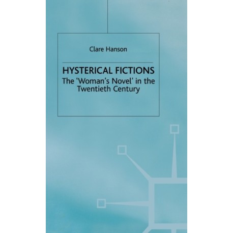 Hysterical Fictions: The 'Woman's Novel' in the Twentieth Century