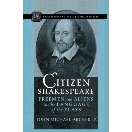 Citizen Shakespeare: Freemen and Aliens in the Language of the Plays