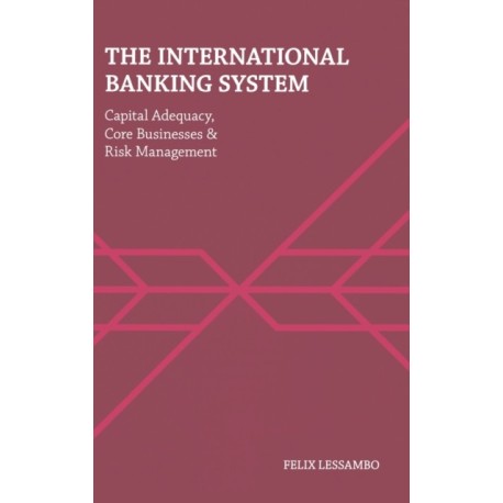 The International Banking System: Capital Adequacy, Core Businesses and Risk Management