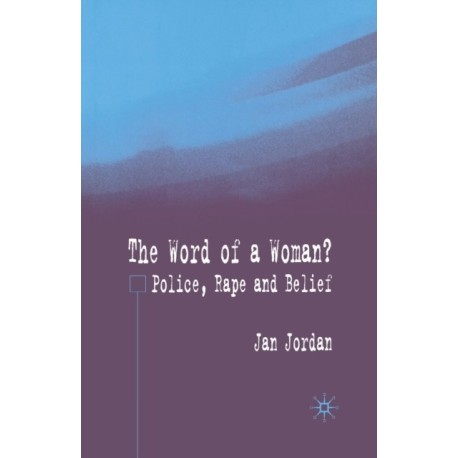 The Word of a Woman?: Police, Rape and Belief
