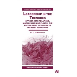 Leadership in the Trenches: Officer-Man Relations, Morale and Discipline in the British Army in the Era of the First World War