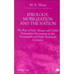 Ideology, Mobilization and the Nation: The Rise of Irish, Basque and Carlist Nationalist Movements in the Nineteenth and Early Twentieth Centuries