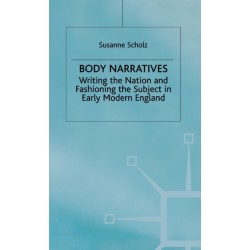 Body Narratives: Writing the Nation and Fashioning the Subject in Early Modern England