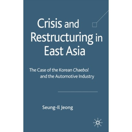 Crisis and Restructuring in East Asia: The Case of the Korean Chaebol and the Automotive Industry