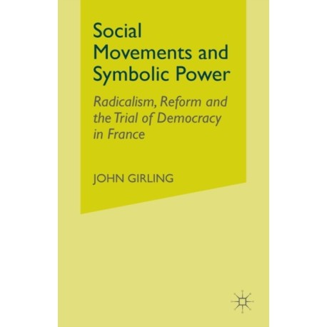 Social Movements and Symbolic Power: Radicalism, Reform and the Trial of Democracy in France