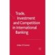 Trade, Investment and Competition in International Banking