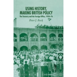 Using History, Making British Policy: The Treasury and the Foreign Office, 1950-76