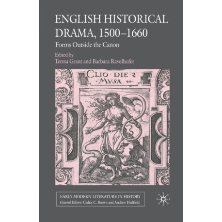 English Historical Drama, 1500-1660: Forms Outside the Canon