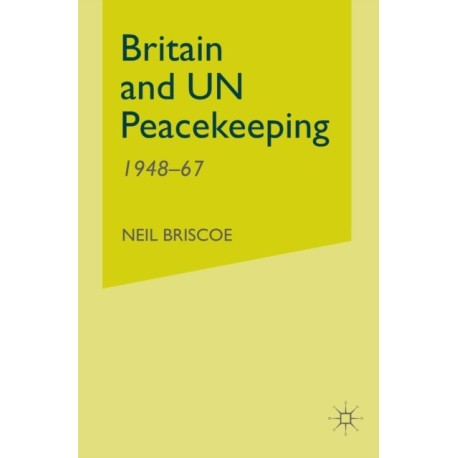 Britain and UN Peacekeeping: 1948-67
