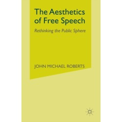 The Aesthetics of Free Speech: Rethinking the Public Sphere