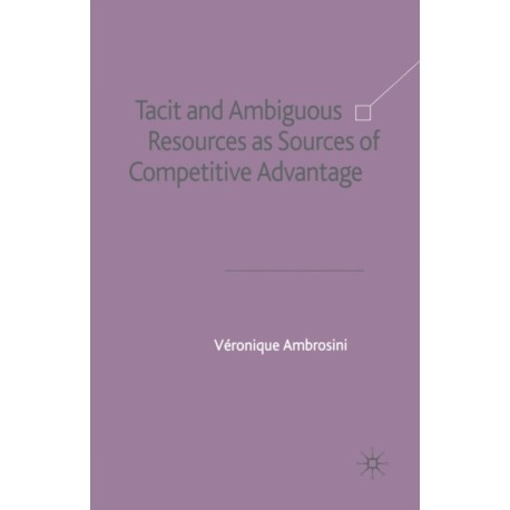 Tacit and Ambiguous Resources as Sources of Competitive Advantage