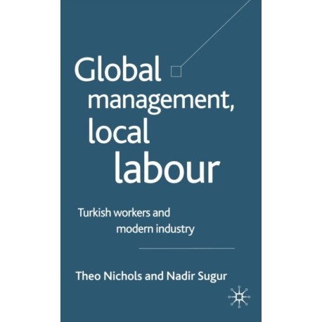 Global Management, Local Labour: Turkish Workers and Modern Industry