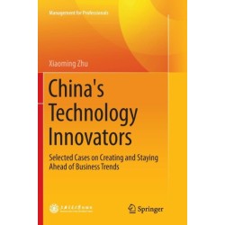 China's Technology Innovators: Selected Cases on Creating and Staying Ahead of Business Trends