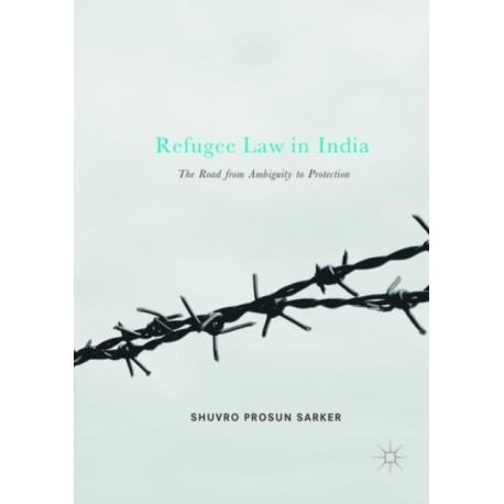 Refugee Law in India: The Road from Ambiguity to Protection