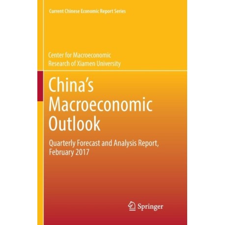 China’s Macroeconomic Outlook: Quarterly Forecast and Analysis Report, February 2017