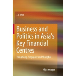 Business and Politics in Asia's Key Financial Centres: Hong Kong, Singapore and Shanghai
