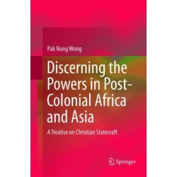 Discerning the Powers in Post-Colonial Africa and Asia: A Treatise on Christian Statecraft