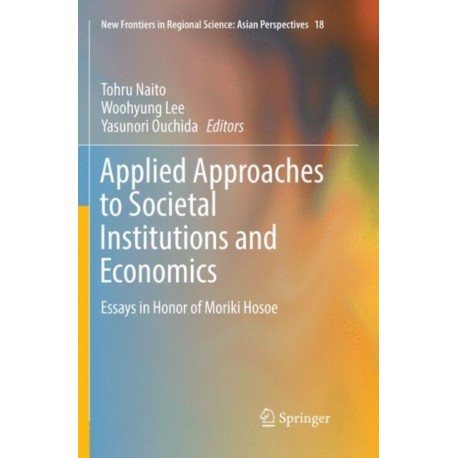 Applied Approaches to Societal Institutions and Economics: Essays in Honor of Moriki Hosoe