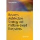 Business Architecture Strategy and Platform-Based Ecosystems
