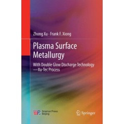 Plasma Surface Metallurgy: With Double Glow Discharge Technology—Xu-Tec Process
