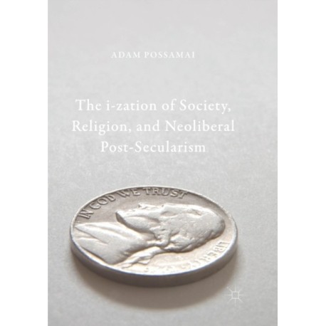The i-zation of Society, Religion, and Neoliberal Post-Secularism