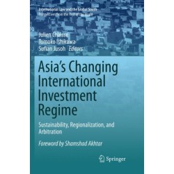 Asia's Changing International Investment Regime: Sustainability, Regionalization, and Arbitration