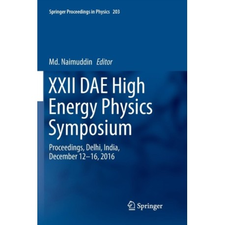 XXII DAE High Energy Physics Symposium: Proceedings, Delhi, India, December 12 -16, 2016