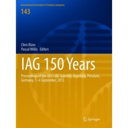 IAG 150 Years: Proceedings of the 2013 IAG Scientific Assembly, Postdam,Germany, 1–6 September, 2013